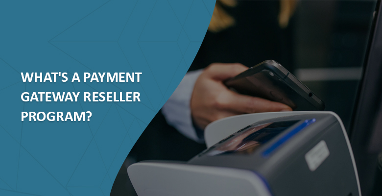 What's a Payment Gateway Reseller Program
