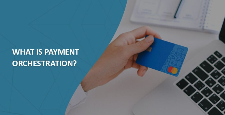 What is payment orchestration plaform?