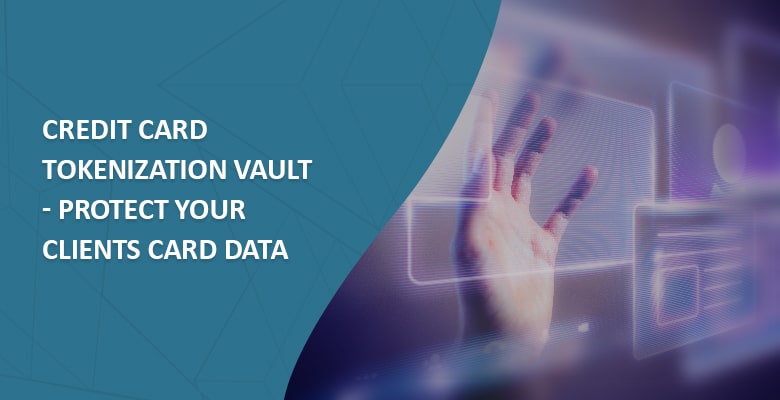 Credit Card Tokenization Vault – Protect Your Clients Card Data