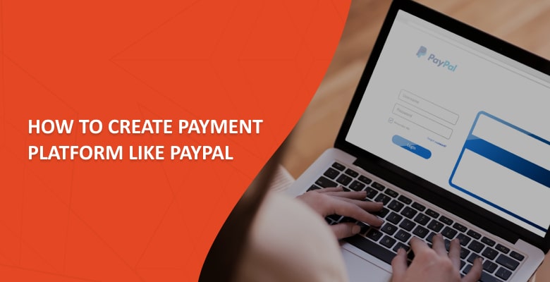 How to Create Payment Platform Like PayPal