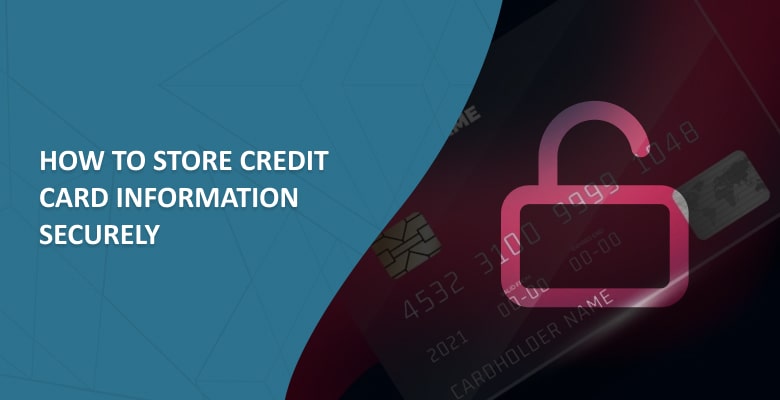 How to Store Credit Card Information Securely