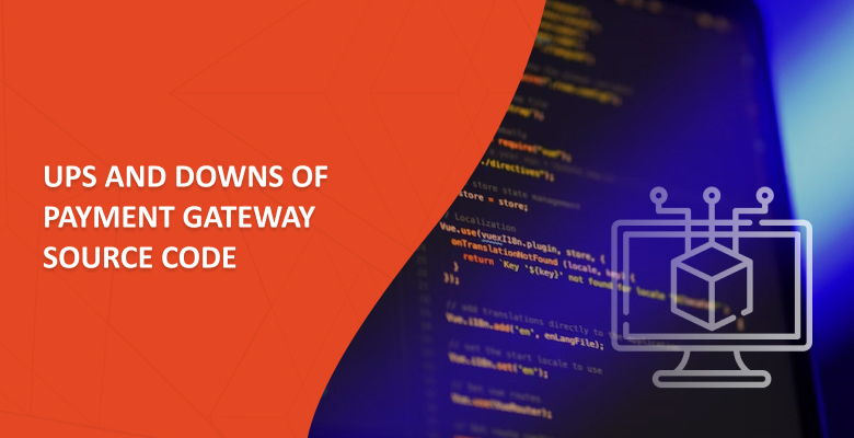 Ups and Downs of Payment Gateway Source Code