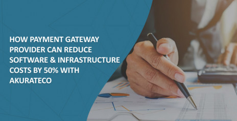How Payment Gateway Provider Can Reduce Software & Infrastructure Costs by 50% With Akurateco