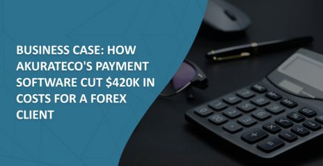 Business Case: How Akurateco’s Payment Software Cut $420K in Costs for a Forex Client