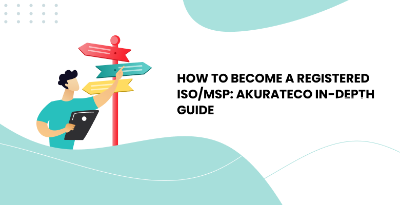 How to Become a Registered ISO/MSP: Akurateco In-Depth Guide