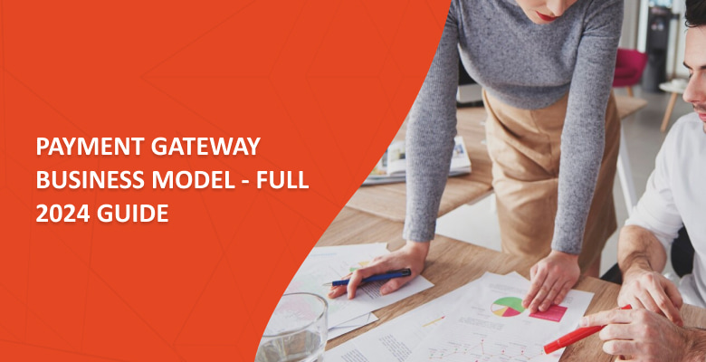 Payment Gateway Business Model – Full 2024 Guide