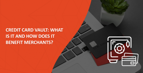 Credit Card Vault: What is It and How is It Beneficial for Merchants?