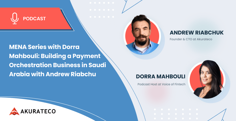 MENA Series with Dorra Mahbouli: Building payment orchestration business in Saudi Arabia with Andrew Riabchuk