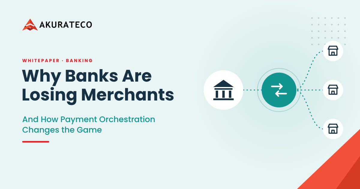 Why Banks Are Loosing Merchants and How Payment Orchestration Changes the Game