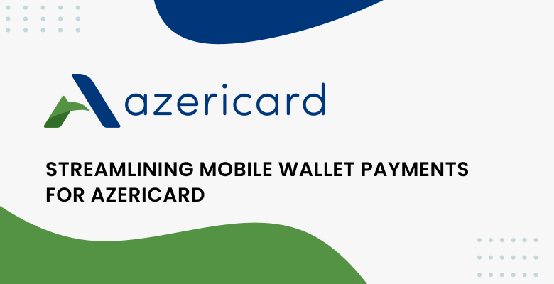 How Akurateco Implemented Apple Pay and Google Pay for AzeriCard