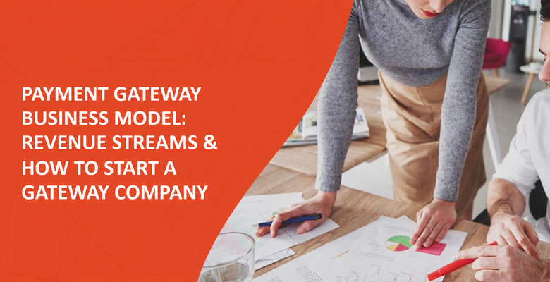 Payment Gateway Business Model: Revenue Streams & How to Start a Gateway Company