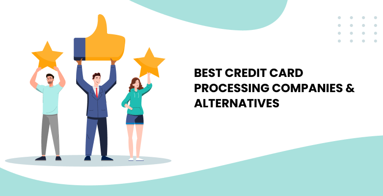 Best Credit Card Processing Companies and Alternatives for 2025