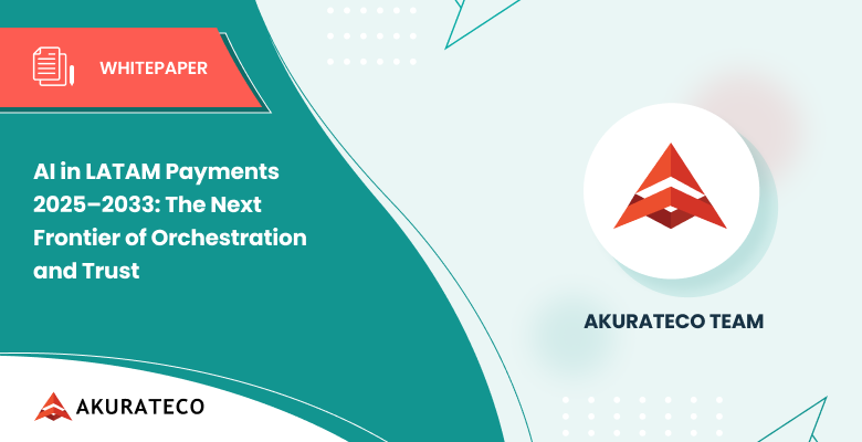 AI in LATAM Payments 2025–2033: The Next Frontier of Orchestration and Trust