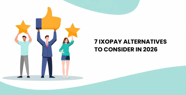 7 Ixopay Alternatives to Consider in 2026