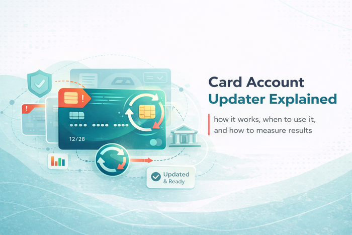 Card account updater explained: how it works, when to use it, and how to measure results