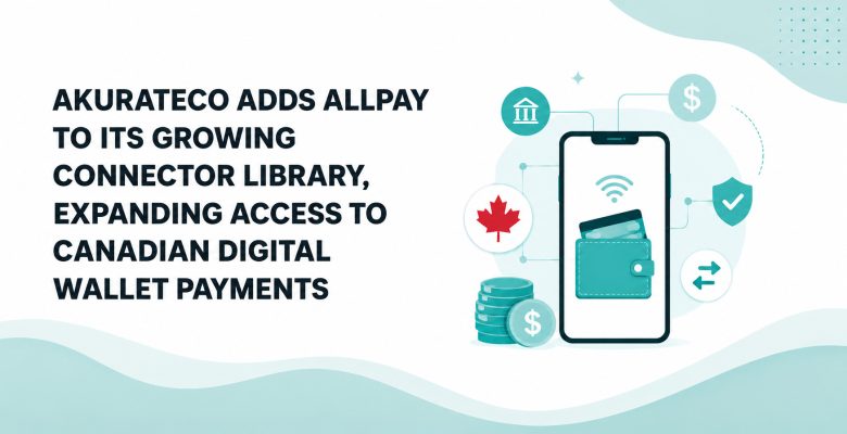 Akurateco Adds AllPay to Its Growing Connector Library, Expanding Access to Canadian Digital Wallet Payments