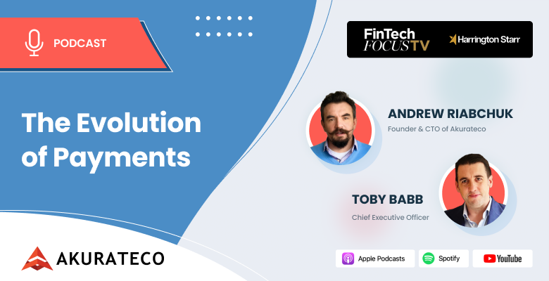 The Evolution of Payments by FinTech Focus TV & Akurateco