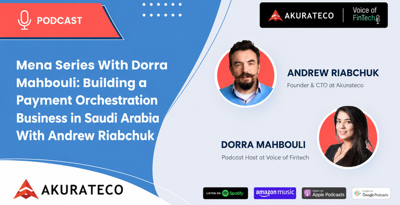Mena Series with Dorra Mahbouli: Building Payment Orchestration Business in Saudi Arabia with Andrew Riabchuk, Founder of Akurateco