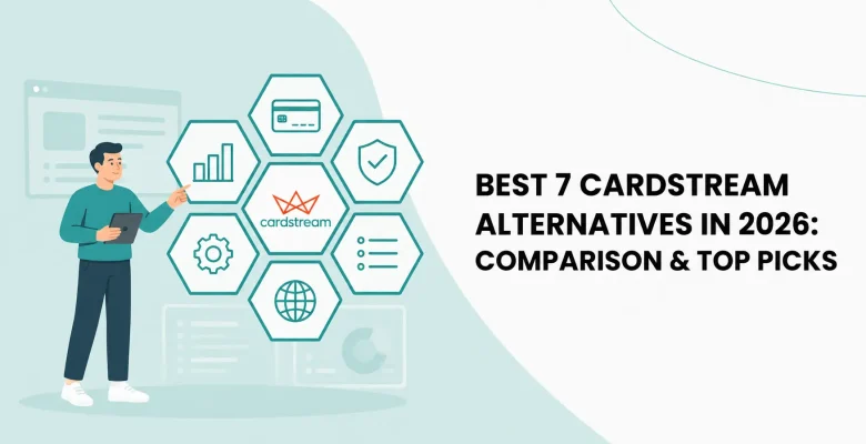Best 7 Cardstream Alternatives in 2026: Comparison & Top Picks