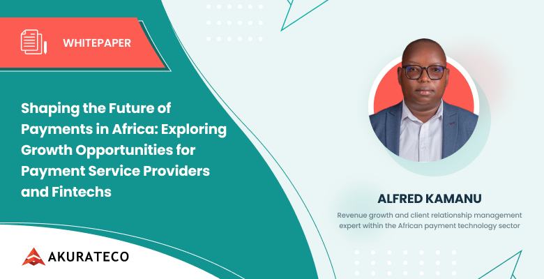 Shaping the Future of Payments in Africa: Exploring Growth Opportunities for Payment Service Providers and Fintechs