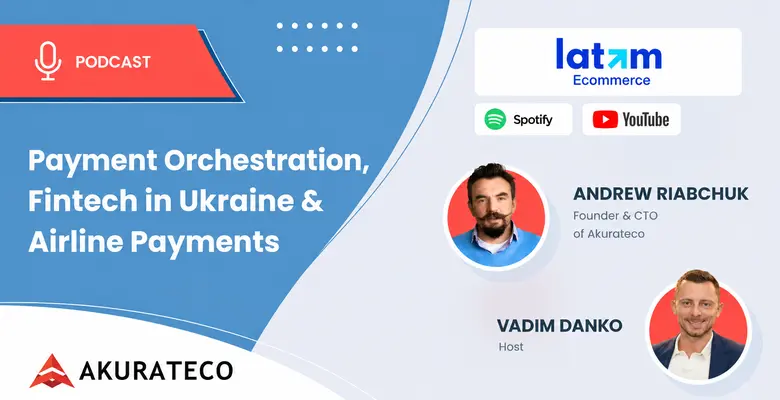 Andrew Riabchuk on Payment Orchestration, Fintech in Ukraine & Airline Payments